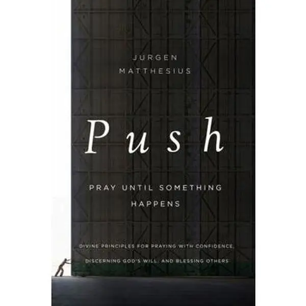 USED Book - The Push: Pray Until Something Happens: Divine Principles for Praying with Confidence, Discerning God's Will, and Blessing Others by Matthesius, Jurgen (Paperback) - english
