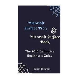 USED-Microsoft Surface Pro 4 & Microsoft Surface Book: The 2016 Definitive Beginner's Guide by Pharm Ibrahim (Paperback)
