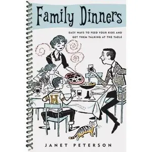 USED-Family Dinners: Easy Ways to Feed Your Kids and Get Them Talking at the Table by Janet Peterson (Unknown)
