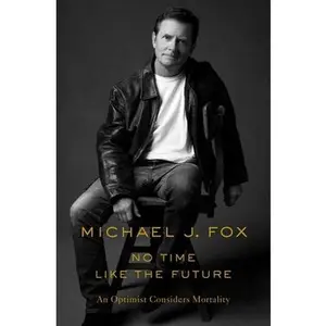 USED-No Time Like the Future: An Optimist Considers Mortality by Fox, Michael J. (Hardcover)