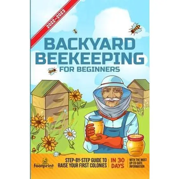 USED-Backyard Beekeeping For Beginners 2022-2023: Step-By-Step Guide To Raise Your First Colonies in 30 Days With The Most Up-To-Date Information by Footprint Press, Small (Paperback)