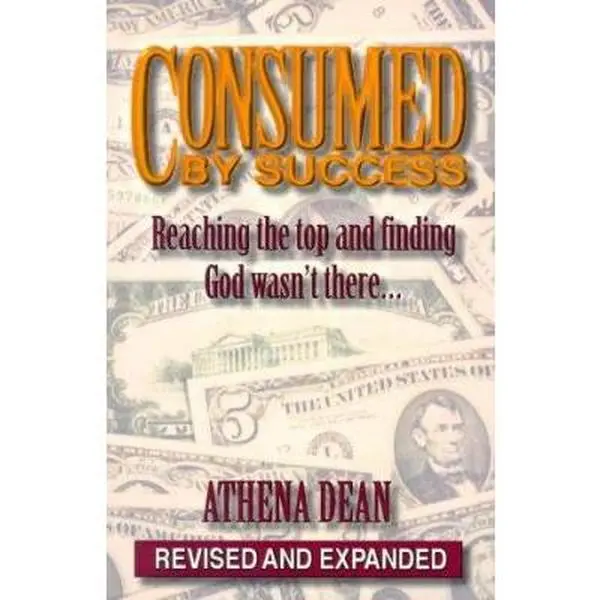 USED-Consumed by Success: Reaching the Top and Finding God Wasn't There by Athena Dean (Paperback)