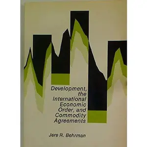 USED-Development, the International Economic Order, and Commodity Agreements (Perspectives on Economics Series) by Jere R. Behrman (Paperback)