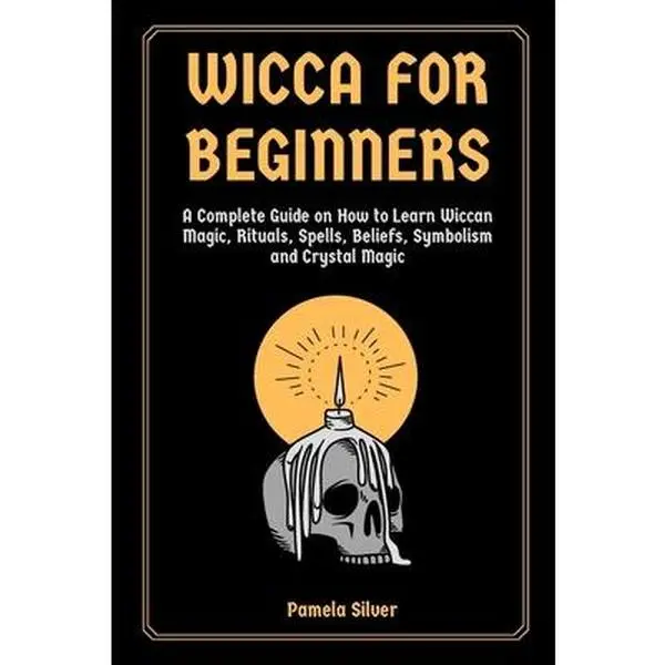 USED-Wicca for Beginners: A Complete Guide on How to Learn Wiccan Magic, Rituals, Spells, Beliefs, Symbolism and Crystal Magic by Silver, Pamela (Paperback)