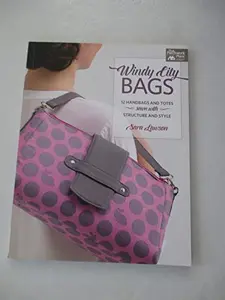 USED-Windy City Bags: 12 Handbags and Totes Sewn with Structure and Style by Lawson, Sara (Paperback)