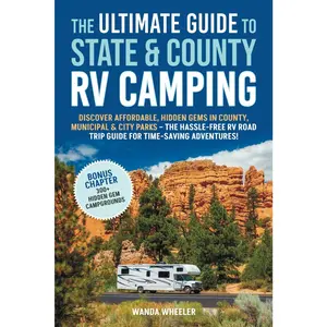 The Ultimate Guide to State & County RV Camping:: Discover Affordable, Hidden Gems in County, Municipal & City Parks –The Hassle-Free RV Road Trip Guide for Time-Saving Adventures!