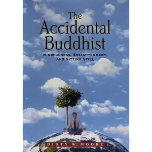 USED-The Accidental Buddhist: Mindfulness, Enlightenment, and Sitting Still by Dinty W. Moore (Hardcover)
