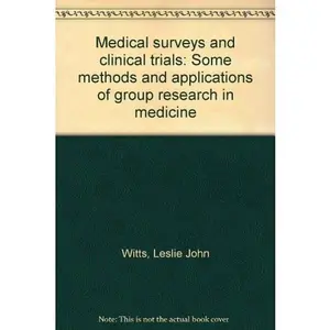 USED-Medical surveys and clinical trials: Some methods and applications of group research in medicine by Leslie John Witts (Unknown)