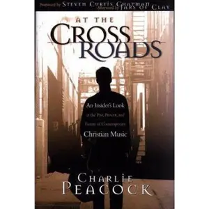 USED-At the Crossroads: An Insider's Look at the Past, Present, and Future of Contemporary Christian Music by Charlie Peacock (Hardcover)