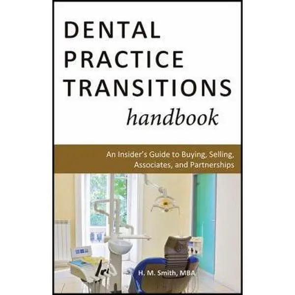 Used Dental Practice Transitions Handbook: Insider's Tutorial Guide to Buying, Selling, Associates, and Partnerships by H.M. Smith (Paperback)
