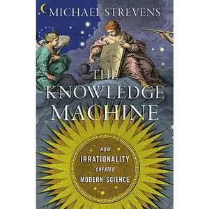 USED-The Knowledge Machine: How Irrationality Created Modern Science by Strevens, Michael (Hardcover)
