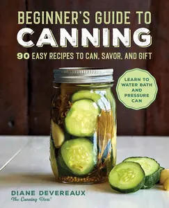 Beginner's Guide to Canning: 90 Easy Recipes to Can, Savor, and Gift Paperback