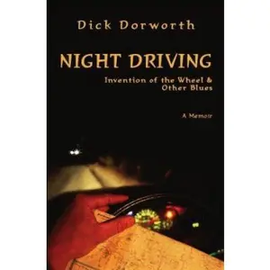 USED-Night Driving: Invention of the Wheel and Other Blues by Dick Dorworth (Hardcover)