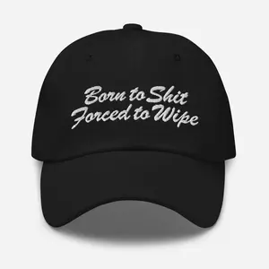 Born To Shit Forced To Wipe, Embroidered Dad Hat, Funny Joke Meme Hat, Baseball Cap, Funny Gift, Meme Gift, Fishing Meme Hat, Snapback Cap