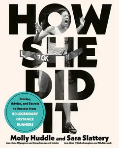 USED-How She Did It: Stories, Advice, and Secrets to Success from Fifty Legendary Distance Runners by Huddle, Molly (Paperback)
