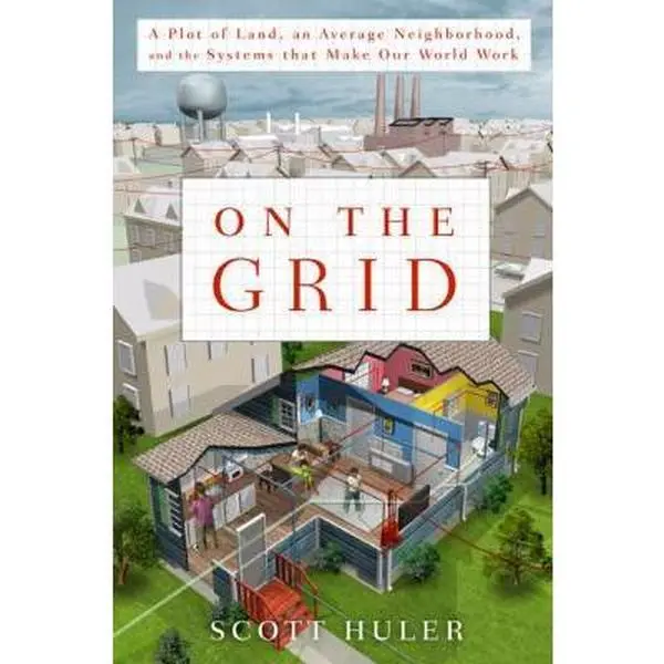 Used Book - On the Grid: A Plot of Land, an Average Neighborhood, and the Systems That Make Our World Work by Scott Huler (Hardcover, English) - Good Economics & Management Book with Insightful Interviews and Stories of Overlooked Systems