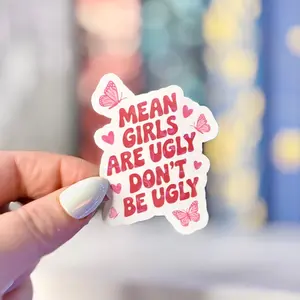 Mean Girls Are Ugly, Don't Be Ugly Laminated Sticker
