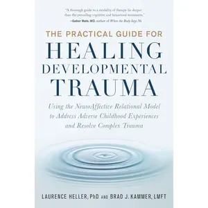 The Practical Guide for Healing Developmental Trauma: Using the NeuroAffective Relational Model to Address Adverse Childhood Experiences and Resolve Complex Trauma Paperback – July 26, 2022