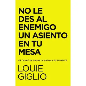 No le des al enemigo un asiento en tu mesa: Es tiempo de ganar la batalla en tu mente