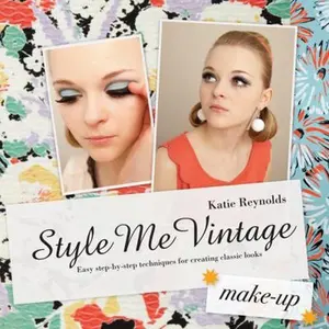 USED-Style Me Vintage: Make-Up: Easy Step-By-Step Techniques for Creating Classic Looks by Reynolds, Katie (Hardcover)