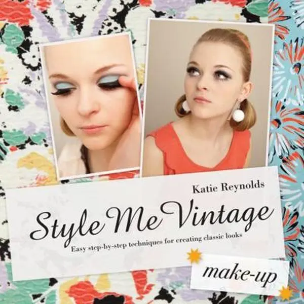 USED-Style Me Vintage: Make-Up: Easy Step-By-Step Techniques for Creating Classic Looks by Reynolds, Katie (Hardcover)