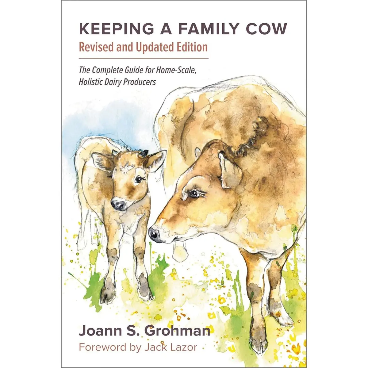 Keeping a Family Cow: The Complete Guide for Home-Scale, Holistic Dairy Producers Paperback – Illustrated, October 16, 2013