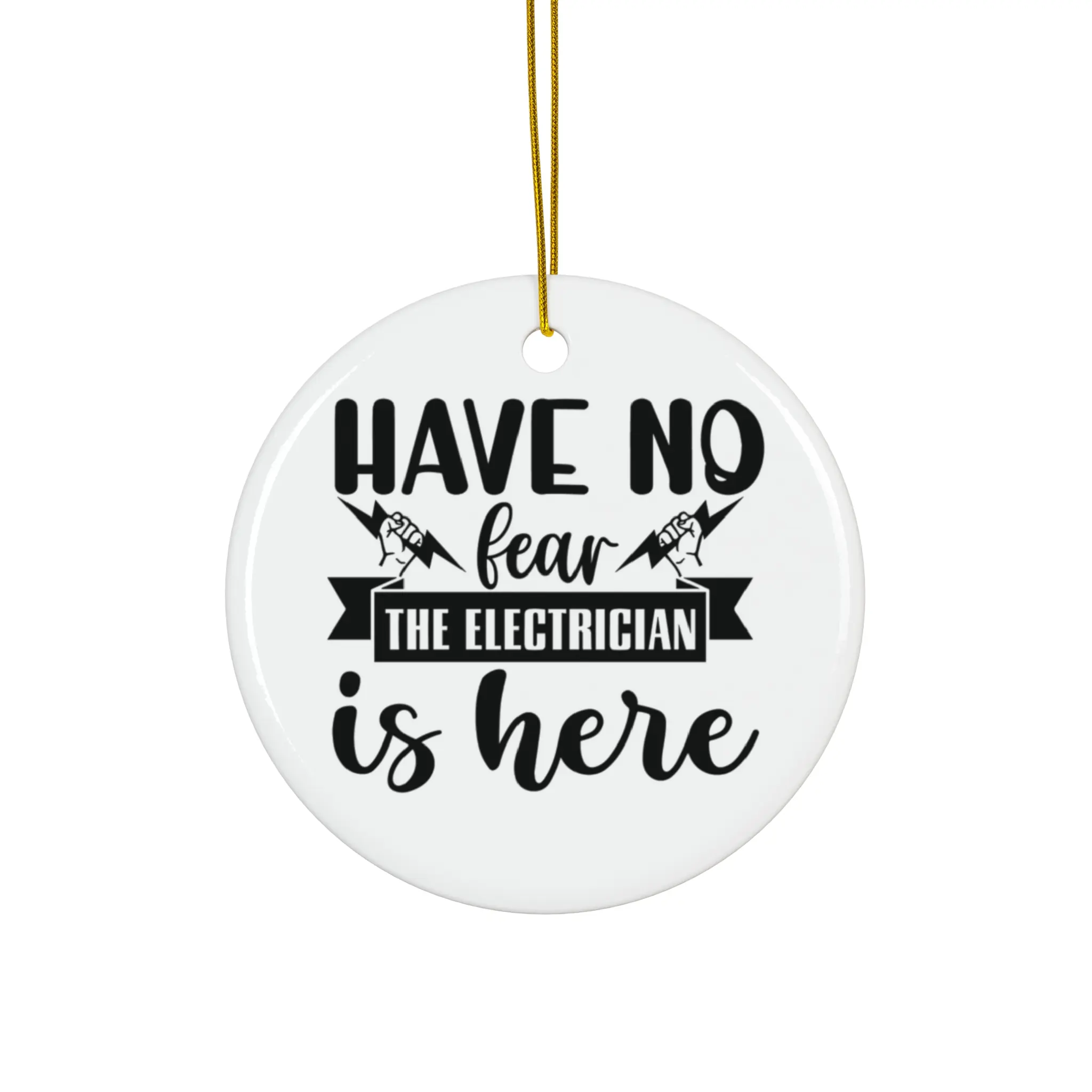 HAVE NO FEAR THE ELECTRICIAN IS HERE ORNAMENT, CHRISTMAS DECORATIONS, 3 INCHES CIRCLE ORNAMENT, CERAMIC ORNAMENT