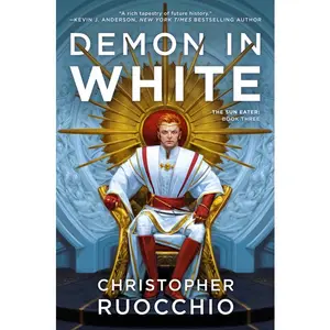 Demon in White: The Sun Eater: Book Three -- Christopher Ruocchio - Paperback