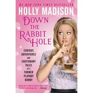 Down the Rabbit Hole: Curious Adventures and Cautionary Tales of a Former Playboy Bunny by Holly Madison [Paperback Book]