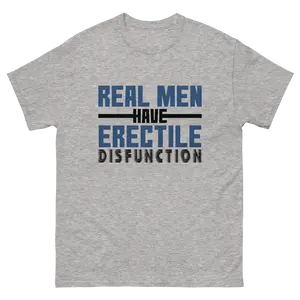 "Real Men Have Erectile Dysfunction"  - Men's Short-Sleeve Classic Tee, Unisex Fit,Graphic Print