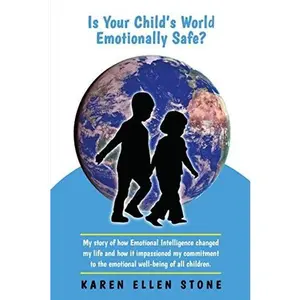 USED-Is Your Child's World Emotionally Safe?: My story of how Emotional Intelligence changed my life and how it impassioned my commitment to the emotional well-being of all children. by Karen Ellen Stone (Paperback)
