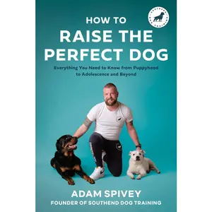 USED-How to Raise the Perfect Dog: Everything You Need to Know from Puppyhood to Adolescence and Beyond a Puppy Training and Dog Training Book by Spivey, Adam (Paperback)
