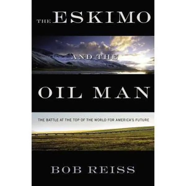 USED Book - Eskimo and the Oil Man: The Battle at the Top of the World for America's Future by Reiss, Bob (Hardcover) - english