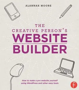 USED Book - The Creative Person's Website Builder: How to Make a Pro Website Yourself Using WordPress and Other Easy Tools by Moore, Alannah (Paperback) - english