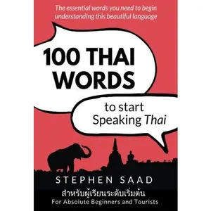 USED-100 Thai Words To Start Speaking Thai: For Absolute Beginners and Tourists by Stephen Saad (Paperback)