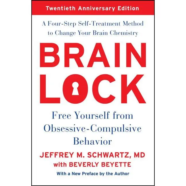 Brain Lock, Twentieth Anniversary Edition: Free Yourself from Obsessive-Compulsive Behavior -- Jeffrey M. Schwartz - Paperback