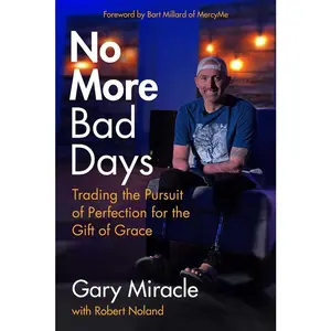 USED-No More Bad Days: Trading the Pursuit of Perfection for the Gift of Grace by Miracle, Gary (Paperback)