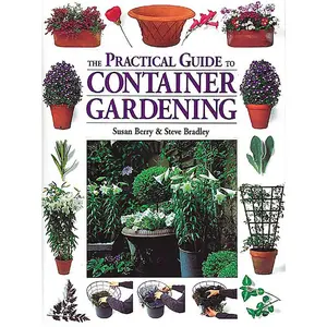 The Practical Guide to Container Gardening