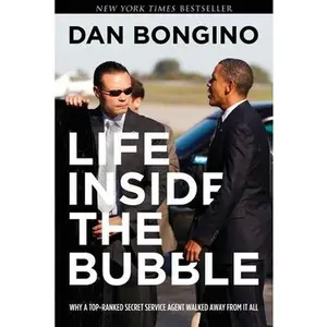 USED-Life Inside the Bubble: Why a Top-Ranked Secret Service Agent Walked Away from It All by Dan Bongino (Paperback)