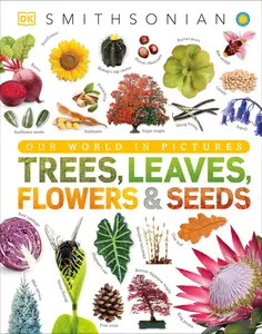 Trees, Leaves, Flowers and Seeds: A Visual Encyclopedia of the Plant Kingdom -- DK - Hardcover