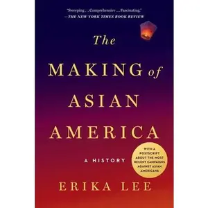 The Making of Asian America: A History -- Erika Lee - Paperback