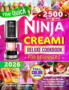 The Quick Ninja Creami Deluxe Cookbook for Beginners: Fuel Your Body with High-Protein, Healthy & Tasty Ninja Creami Recipes | Frozen Sorbets, Smoothies, and Guilt-Free Ice Creams to Savor