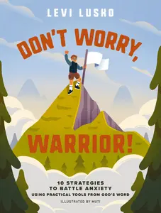 Don't Worry, Warrior: 10 Strategies to Battle Anxiety Using Practical Tools from God's Word by Levi Lusko||Studio Muti [Hardback Book]