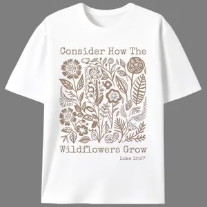 Consider How The Wildflowers Grow Luke 12:27 Graphic Tee |   Boho Christian Wildflower T-Shirt |   Vintage Cottagecore Casual Top