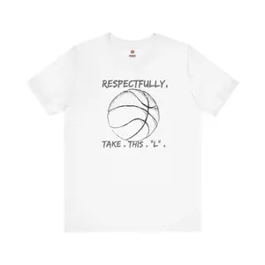 Respectfully, Take This "L" Basketball Shirt, Basketball T-shirt, Team Basketball Shirts, Basketball Gifts, Basketball Team Shirts