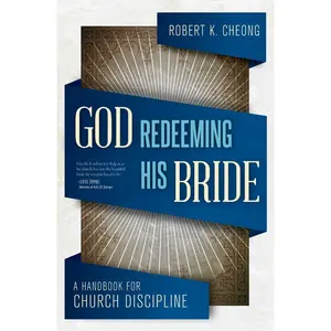 USED-God Redeeming His Bride: A Handbook for Church Discipline by Cheong, Robert K. (Paperback)