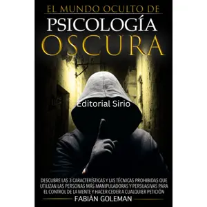 Psicología Oscura: Descubre Las 3 Características Y Las Técnicas Prohibidas Que Utilizan Las Personas Más Manipuladoras Y Persuasivas Para El Control - Ceder A Cualquier Petición (Spanish Edition)