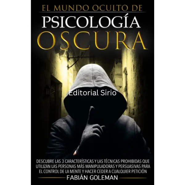 Psicología Oscura: Descubre Las 3 Características Y Las Técnicas Prohibidas Que Utilizan Las Personas Más Manipuladoras Y Persuasivas Para El Control - Ceder A Cualquier Petición (Spanish Edition)