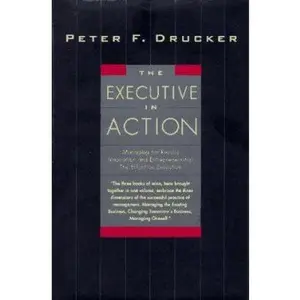 USED-The Executive in Action: Three Drucker Management Books on What to Do and Why and How to Do It by Drucker, Peter F. (Hardcover)