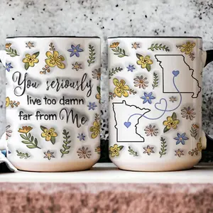 Custom State To State Mug You Seriously Live Too Damn Far From Me Long Distance Friend Gifts 3D Inflated Effect Mug BFF Gift Friend Mug